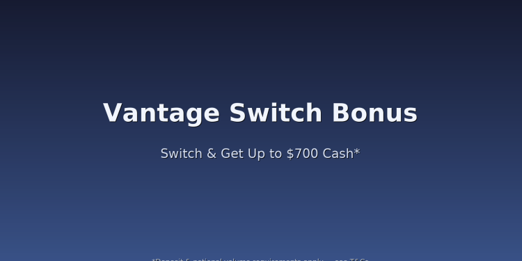 Vantage Switch Bonus — Get Up to $700 Cash