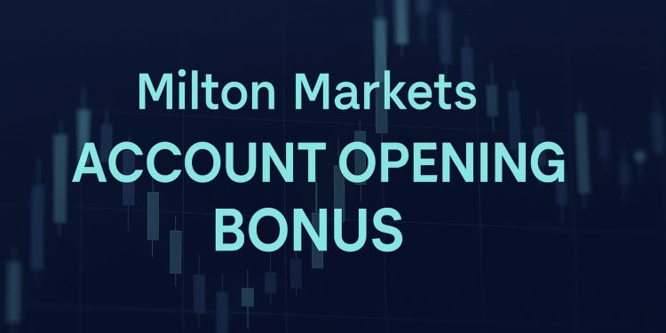 Milton Markets Account Opening Bonus