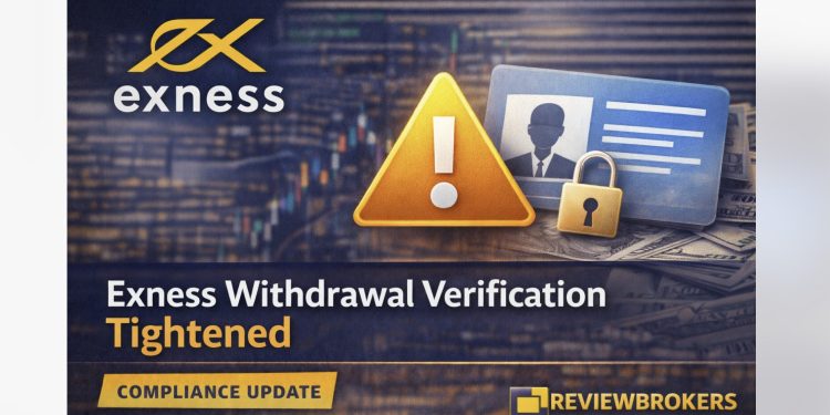 ALERT: Exness Introduces Stricter Withdrawal Verification Rules